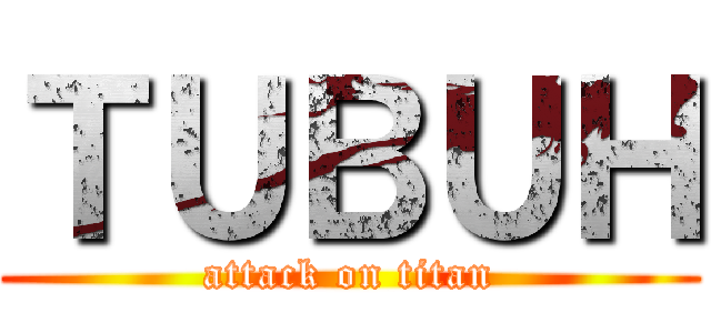 ＴＵＢＵＨ (attack on titan)