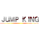 ＪＵＭＰ  ＫＩＮＧ ()