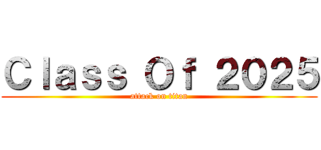 Ｃｌａｓｓ Ｏｆ ２０２５ (attack on titan)