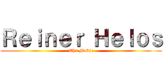 Ｒｅｉｎｅｒ Ｈｅｌｏｓ (The Movie)