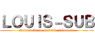 ＬＯＵＩＳ－ＳＵＢ (Koleksi Anime Subtitle Indonesia)