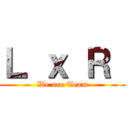 Ｌ ｘ Ｒ  (We are Team)