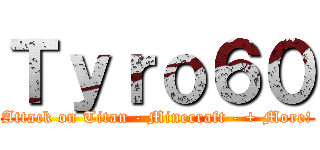 Ｔｙｒｏ６０ (Attack on Titan - Minecraft - + More!)
