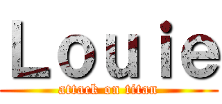 Ｌｏｕｉｅ (attack on titan)