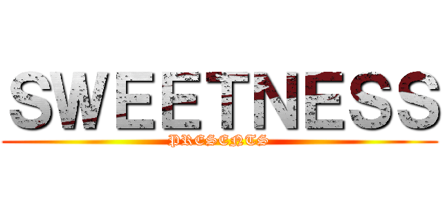 ＳＷＥＥＴＮＥＳＳ (PRESENTS)