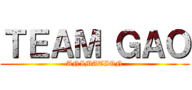 ＴＥＡＭ ＧＡＯ (ANIMATION)