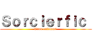 Ｓｏｒｃｉｅｒｆｉｃ  (Titan enflammé )