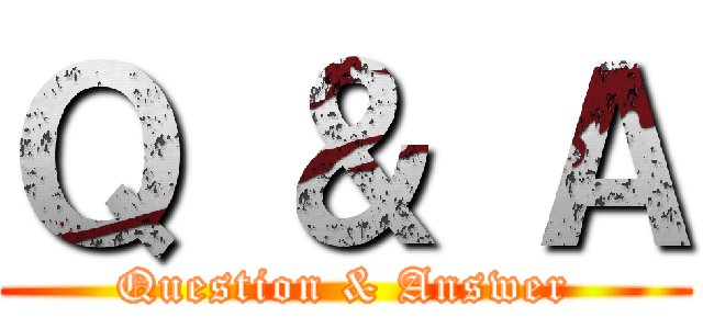 Ｑ ＆ Ａ (Question & Answer)