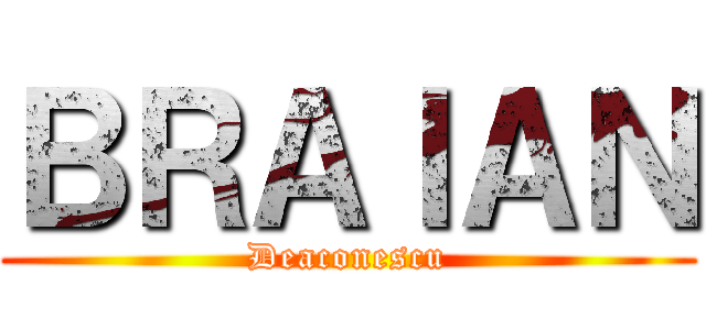ＢＲＡＩＡＮ (Deaconescu)