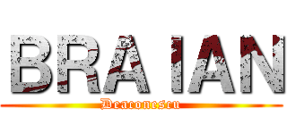 ＢＲＡＩＡＮ (Deaconescu)