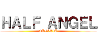 ＨＡＬＦ ＡＮＧＥＬ (SHOOTER)