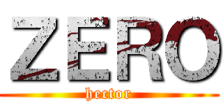 ＺＥＲＯ (hector)