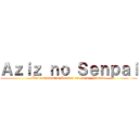 Ａｚｉｚ ｎｏ Ｓｅｎｐａｉ (Various kinds of Presets are on my Youtube)