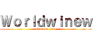 Ｗｏｒｌｄｗｉｎｅｗ (attack on titan)