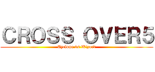 ＣＲＯＳＳ ＯＶＥＲ５ (Cyclone vs Wizard)