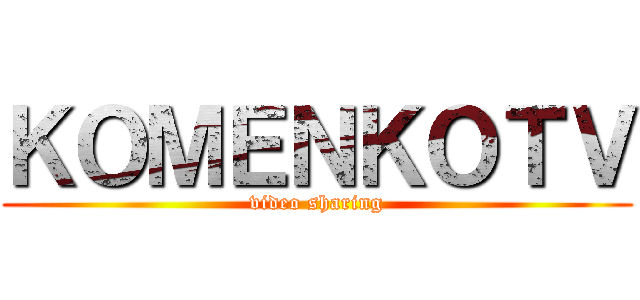 ＫＯＭＥＮＫＯＴＶ (video sharing)