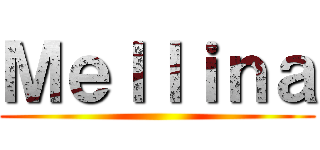 Ｍｅｌｌｉｎａ ()