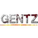 ＧＥＮＴＺ (attack on gentz)