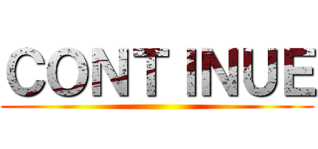ＣＯＮＴＩＮＵＥ ()
