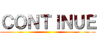 ＣＯＮＴＩＮＵＥ ()