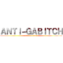 ＡＮＴＩ－ＧＡＢＩＴＣＨ (attack on Gabi)