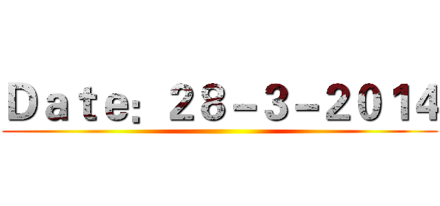 Ｄａｔｅ：２８－３－２０１４ ()
