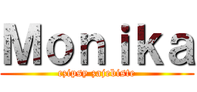 Ｍｏｎｉｋａ (czipsy zajebiste)