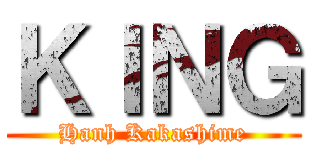 ＫＩＮＧ (Hanh Kakashime)