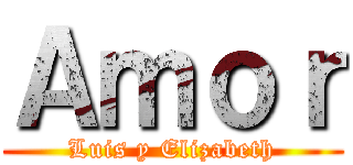 Ａｍｏｒ (Luis y Elizabeth)