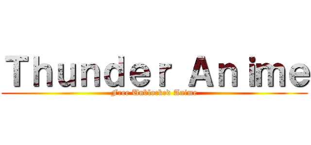 Ｔｈｕｎｄｅｒ Ａｎｉｍｅ (Free Unblocked Anime)