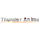 Ｔｈｕｎｄｅｒ Ａｎｉｍｅ (Free Unblocked Anime)