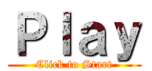 Ｐｌａｙ (Click to Start)