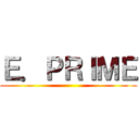 Ｅ．ＰＲＩＭＥ ()