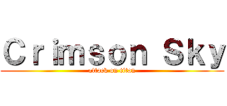 Ｃｒｉｍｓｏｎ Ｓｋｙ (attack on titan)