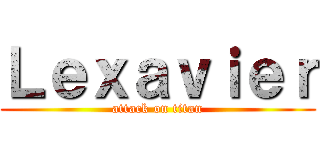 Ｌｅｘａｖｉｅｒ (attack on titan)