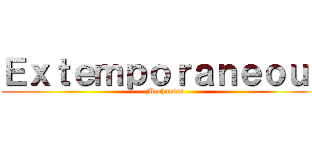 Ｅｘｔｅｍｐｏｒａｎｅｏｕｓ (Mechanics)
