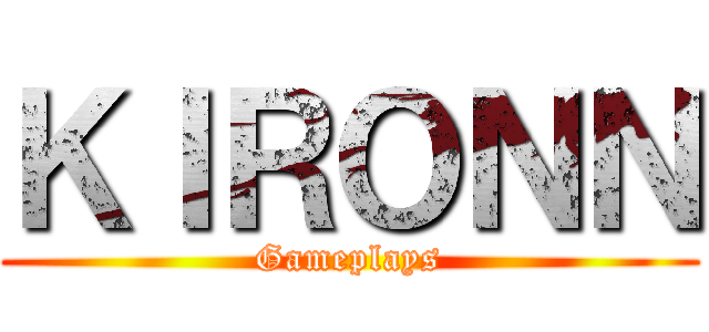 ＫＩＲＯＮＮ (Gameplays)