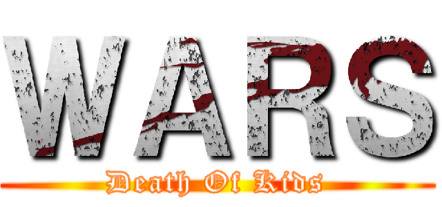 ＷＡＲＳ (Death Of Kids)