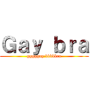Ｇａｙ ｂｒａ (gggggay bbbbbra)