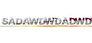 ＳＡＤＡＷＤＷＤＡＤＷＤＷＤＡ (adasfffffffffffffffffff)