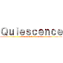 Ｑｕｉｅｓｃｅｎｃｅ (Attack on Quiescence)