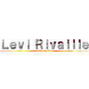 Ｌｅｖｉ Ｒｉｖａｉｌｌｅ (Edited by Rio)