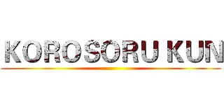 ＫＯＲＯＳＯＲＵ ＫＵＮ ()