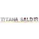 ＴİＴＡＮＡ ＳＡＬＤＩＲＩ (attack on titan)