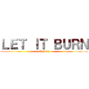 ＬＥＴ ＩＴ ＢＵＲＮ (Michijm)