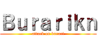 Ｂｕｒａｒｉｋｎ (attack on burari)