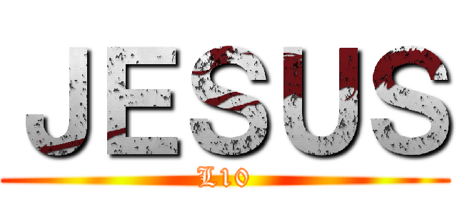 ＪＥＳＵＳ (L10)