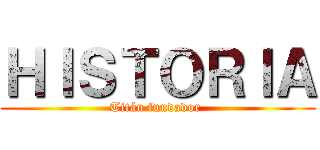 ＨＩＳＴＯＲＩＡ (Titán fundador )