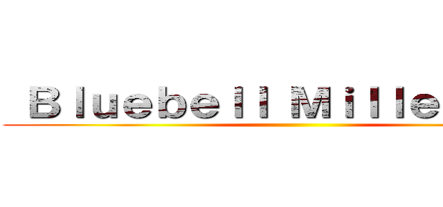  Ｂｌｕｅｂｅｌｌ Ｍｉｌｌｅｆｉｏｒｅ ()