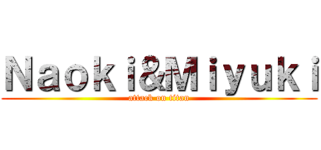 Ｎａｏｋｉ＆Ｍｉｙｕｋｉ (attack on titan)